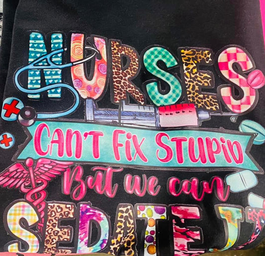 Nurses Can’t Fix Stupid But We Can Sedate It Graphic Tee