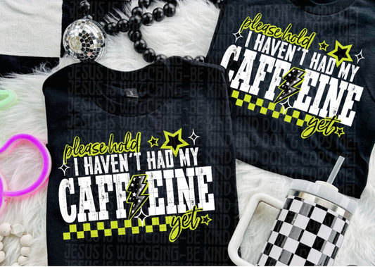 I Haven’t Had My Caffeine Tee